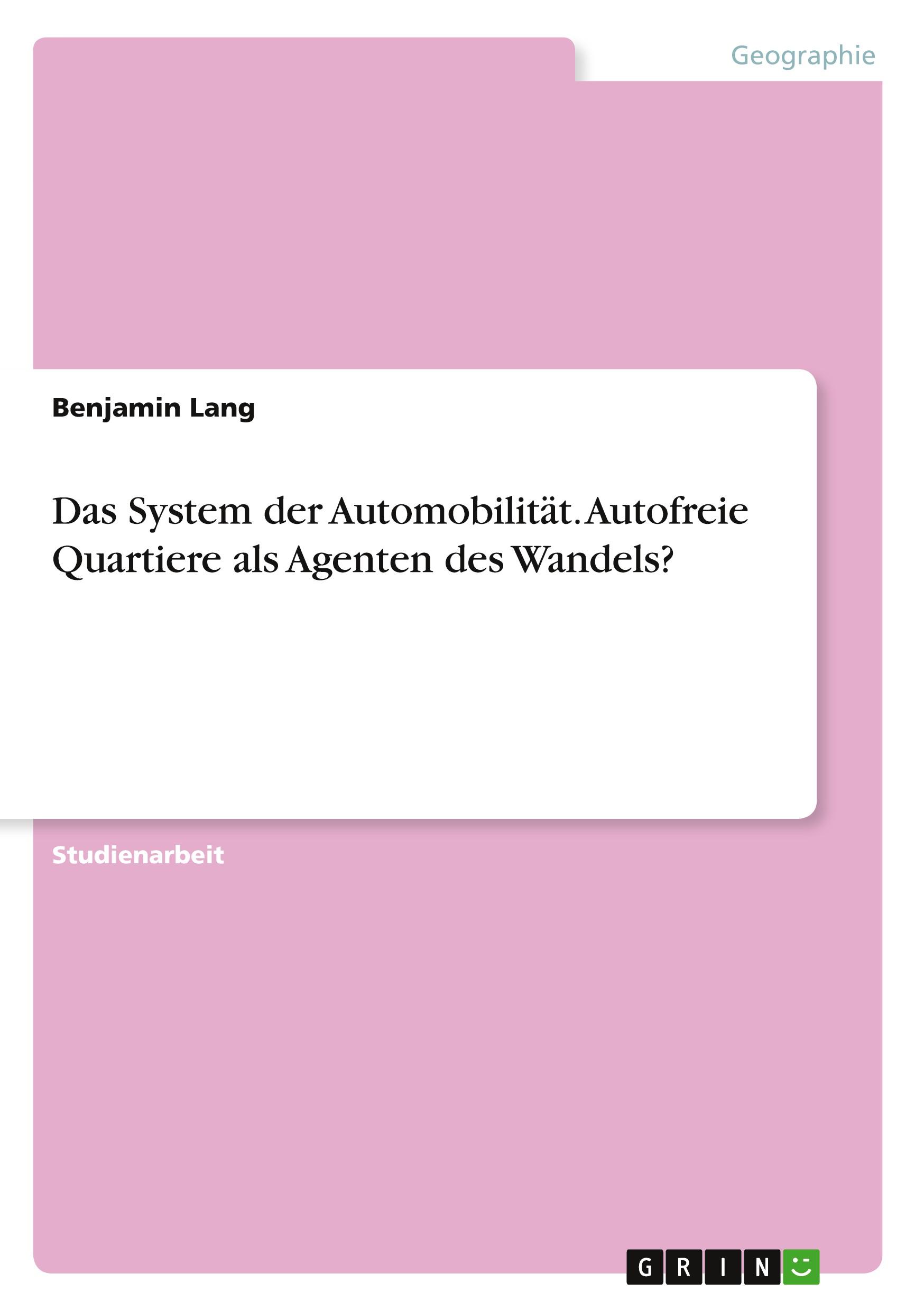 Vorderes Coverbild Das System der Automobilität. Autofreie Quartiere als Agenten des Wandels?
