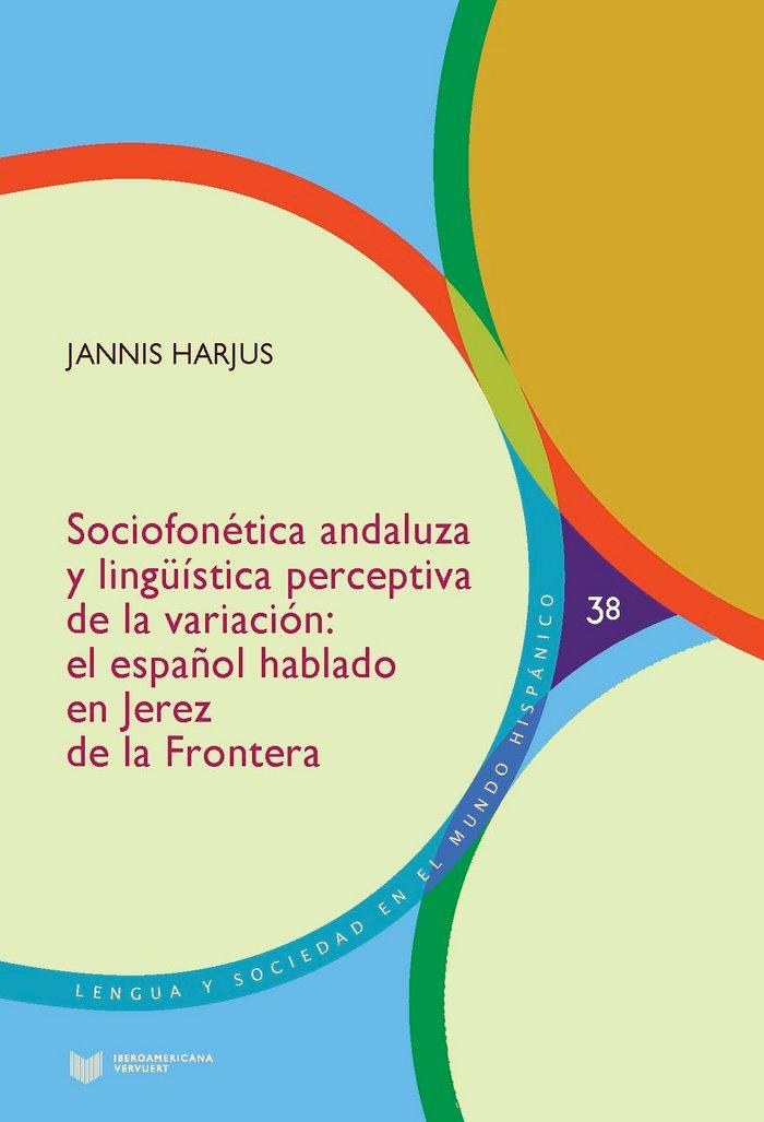 Vorderes Coverbild Sociofonética andaluza y lingüística perceptiva de la variación : el español hablado en Jerez de la Frontera