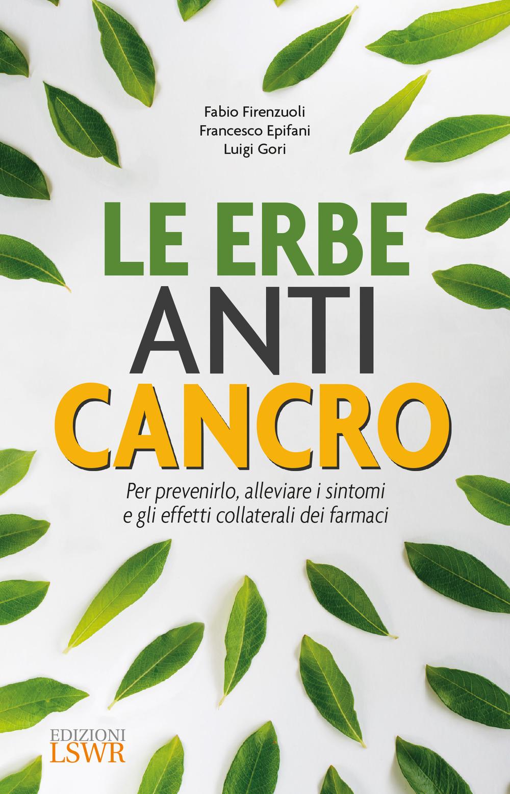 Vorderes Coverbild Le erbe anti cancro. Per prevenirlo, alleviare i sintomi e gli effetti collaterali dei farmaci