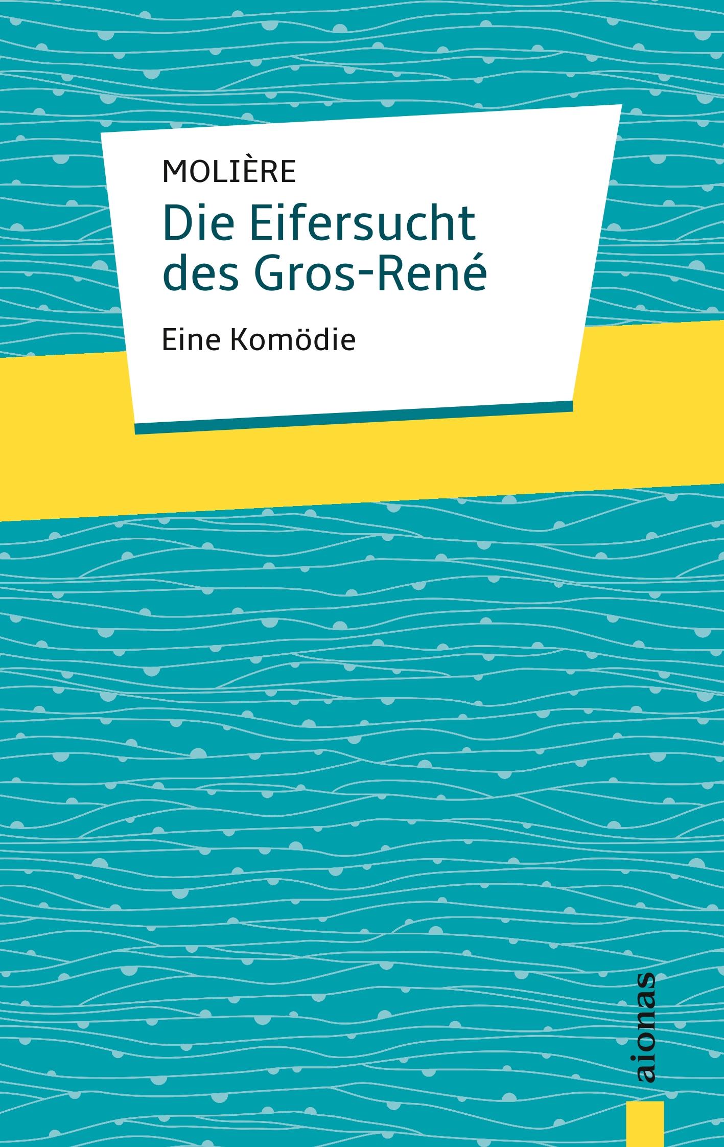 Vorderes Coverbild Die Eifersucht des Gros-René. Molière: Eine Komödie
