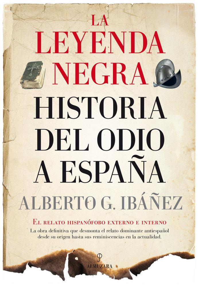 Vorderes Coverbild La leyenda negra : historia del odio a España: el relato hispanófobo externo e interno