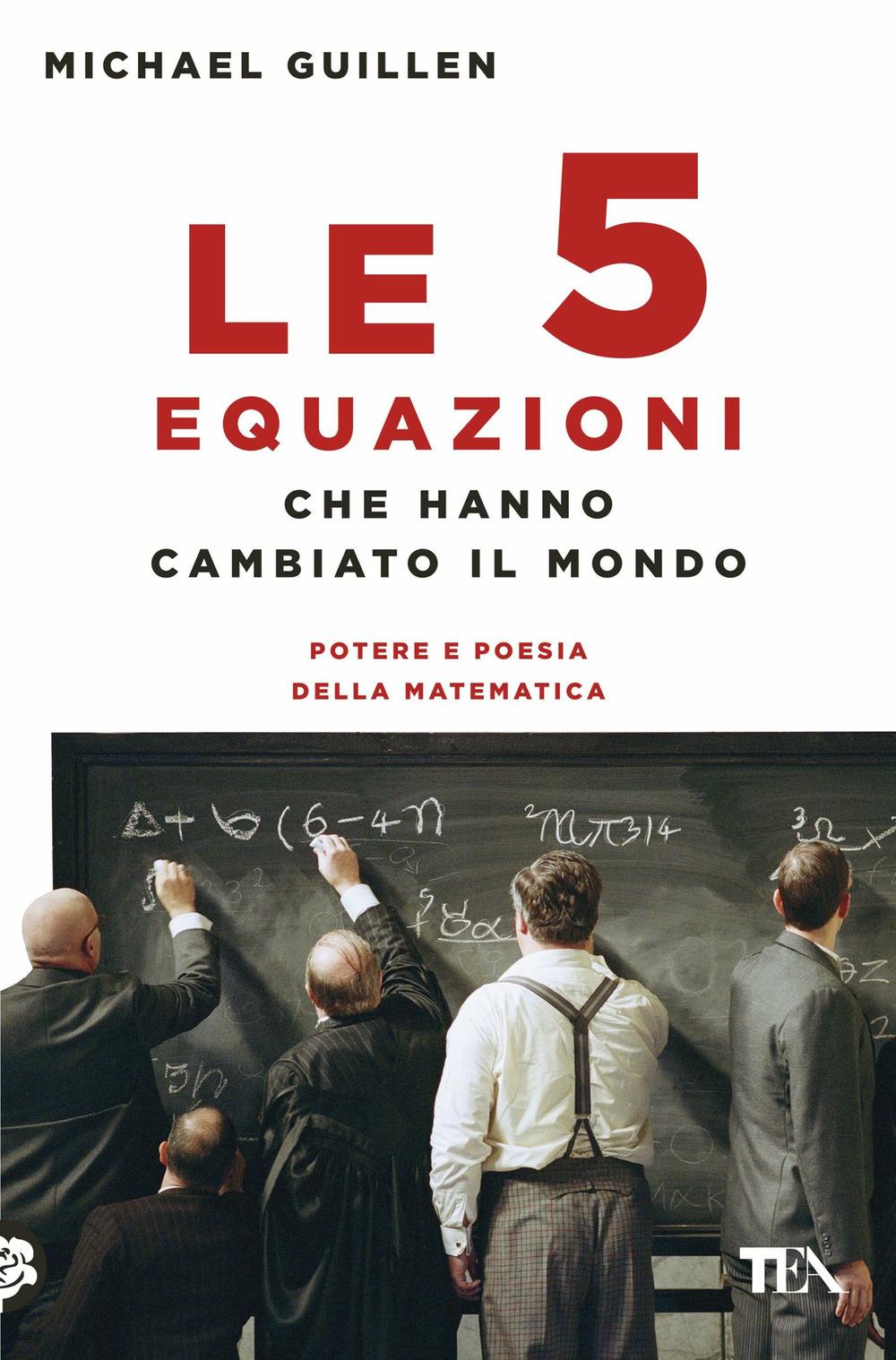 Vorderes Coverbild Le cinque equazioni che hanno cambiato il mondo. Potere e poesia della matematica