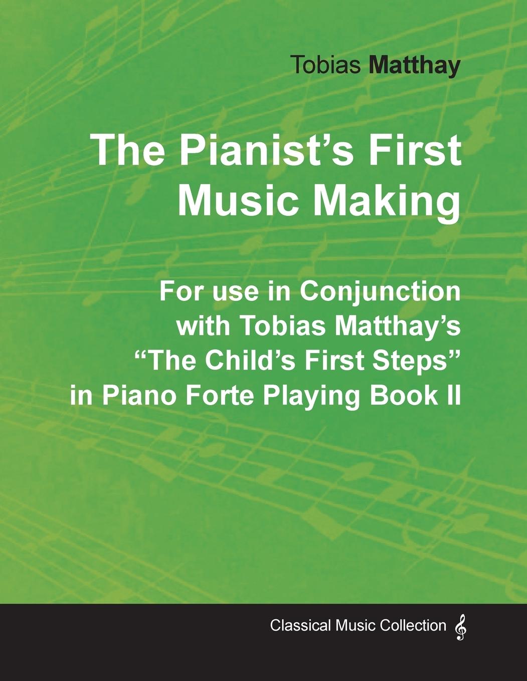 Vorderes Coverbild The Pianist's First Music Making - For use in Conjunction with Tobias Matthay's "The Child's First Steps" in Piano Forte Playing - Book II