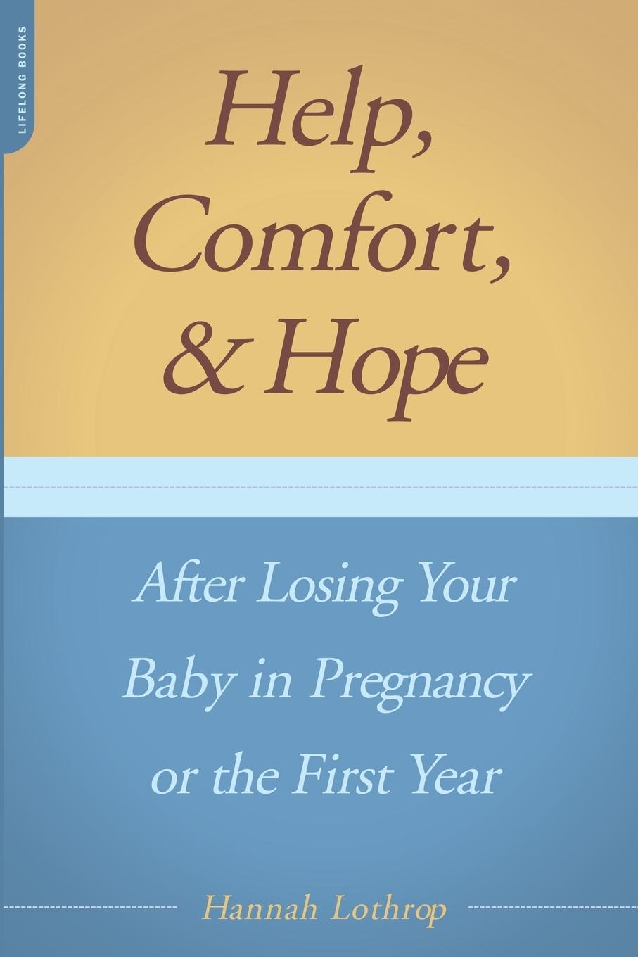 Vorderes Coverbild Help, Comfort, and Hope After Losing Your Baby in Pregnancy or the First Year