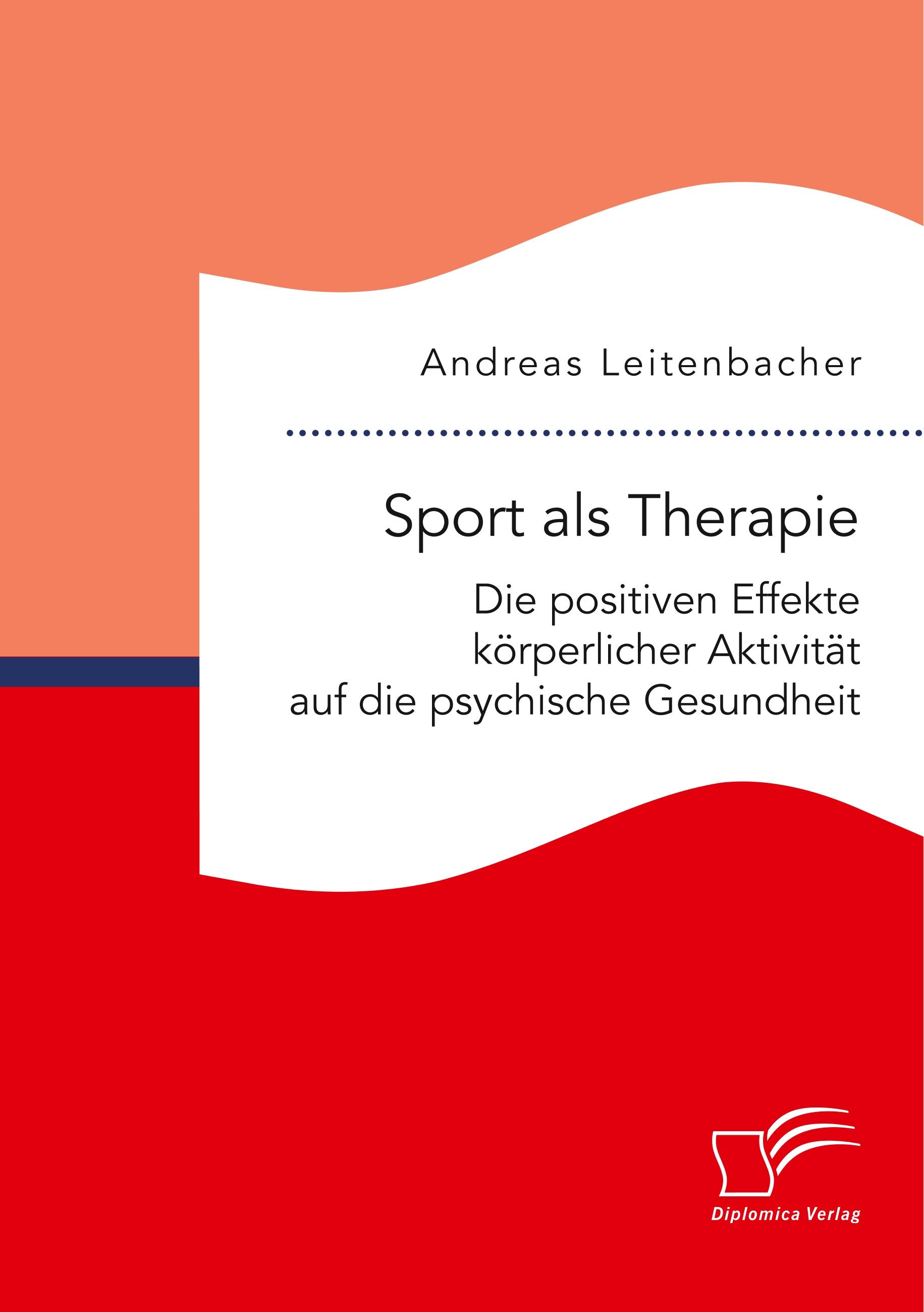 Vorderes Coverbild Sport als Therapie: Die positiven Effekte körperlicher Aktivität auf die psychische Gesundheit