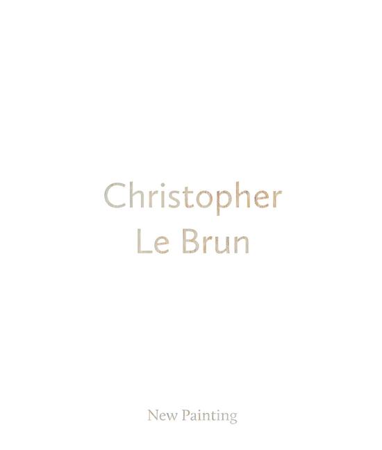 Vorderes Coverbild Christopher Le Brun: New Painting