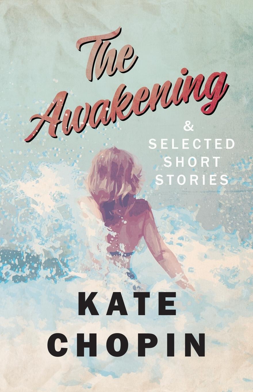 Vorderes Coverbild The Awakening, and Selected Short Stories