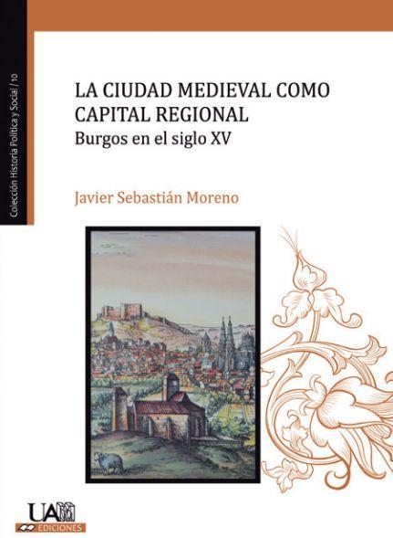 Vorderes Coverbild La ciudad medieval como capital regional : Burgos en el siglo XV
