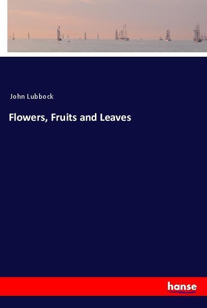 Vorderes Coverbild Flowers, Fruits and Leaves