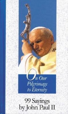 Vorderes Coverbild On Our Pilgrimage to Eternity: 99 Sayings by John Paul II