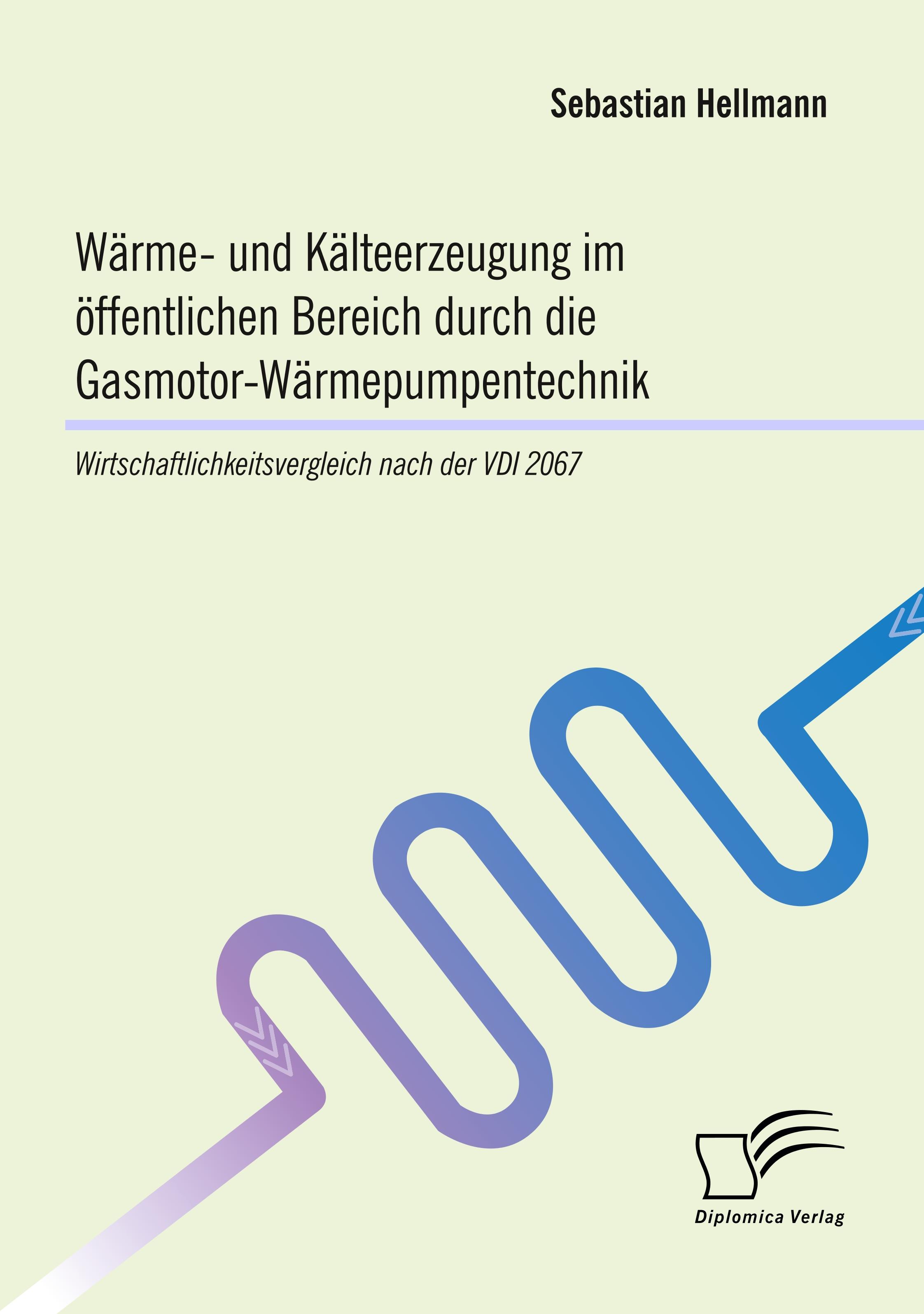 Vorderes Coverbild Wärme- und Kälteerzeugung im öffentlichen Bereich durch die Gasmotor-Wärmepumpentechnik: Wirtschaftlichkeitsvergleich nach der VDI 2067