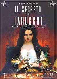Vorderes Coverbild Il segreto dei tarocchi. Manuale pratico di cartomanzia divinatoria. Nuova edizione aggiornata