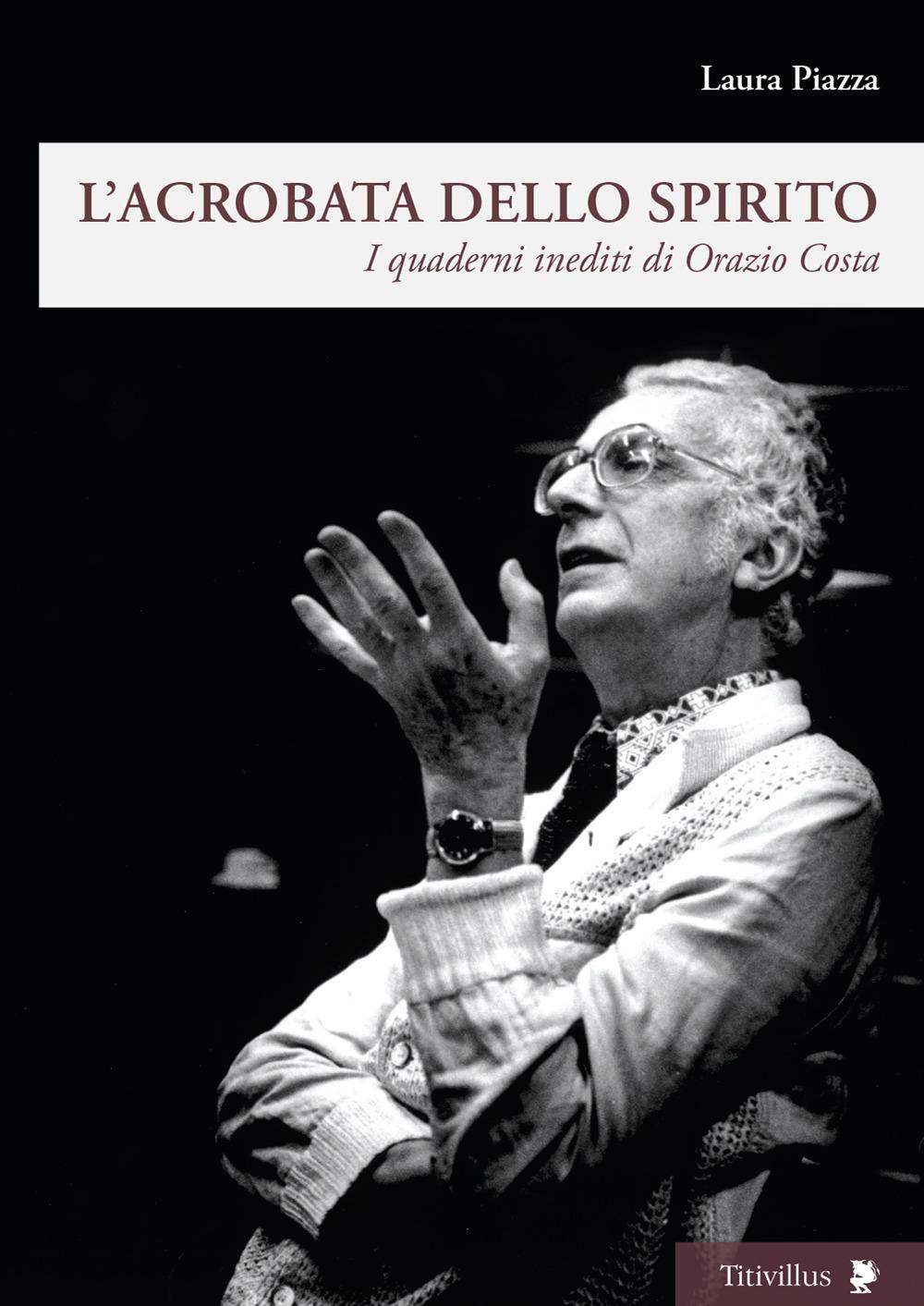 Vorderes Coverbild L' acrobata dello spirito. I quaderni inediti di Orazio Costa
