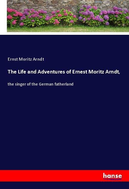Vorderes Coverbild The Life and Adventures of Ernest Moritz Arndt,