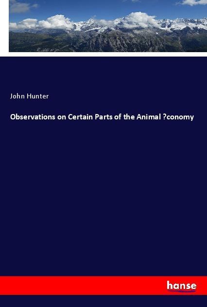 Vorderes Coverbild Observations on Certain Parts of the Animal ¿conomy