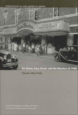 Vorderes Coverbild Da Gama, Cary Grant, and the Election of 1934: Volume 5