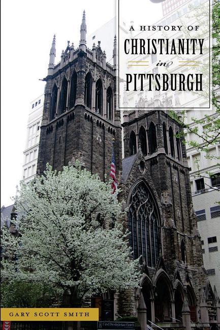 Vorderes Coverbild A History of Christianity in Pittsburgh