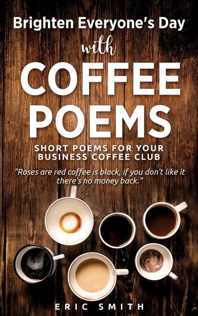 Vorderes Coverbild Brighten Everyone's Day with COFFEE POEMS Short poems for your business coffee club