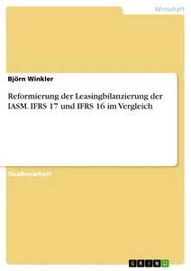 Vorderes Coverbild Reformierung der Leasingbilanzierung der IASM. IFRS 17 und IFRS 16 im Vergleich