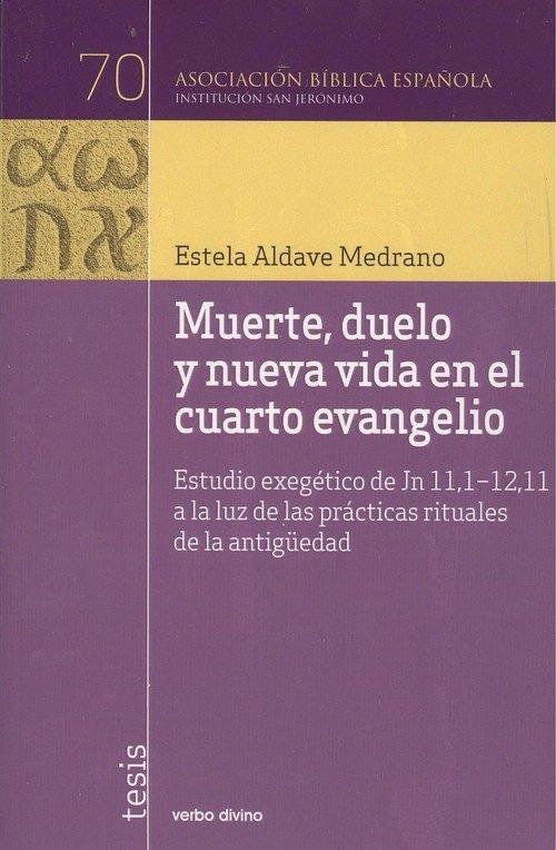 Vorderes Coverbild Muerte, duelo y nueva vida en el cuarto Evangelio : estudio exegético de Jn 11,1-12,11 a la luz de las prácticas rituales de la Antigüedad