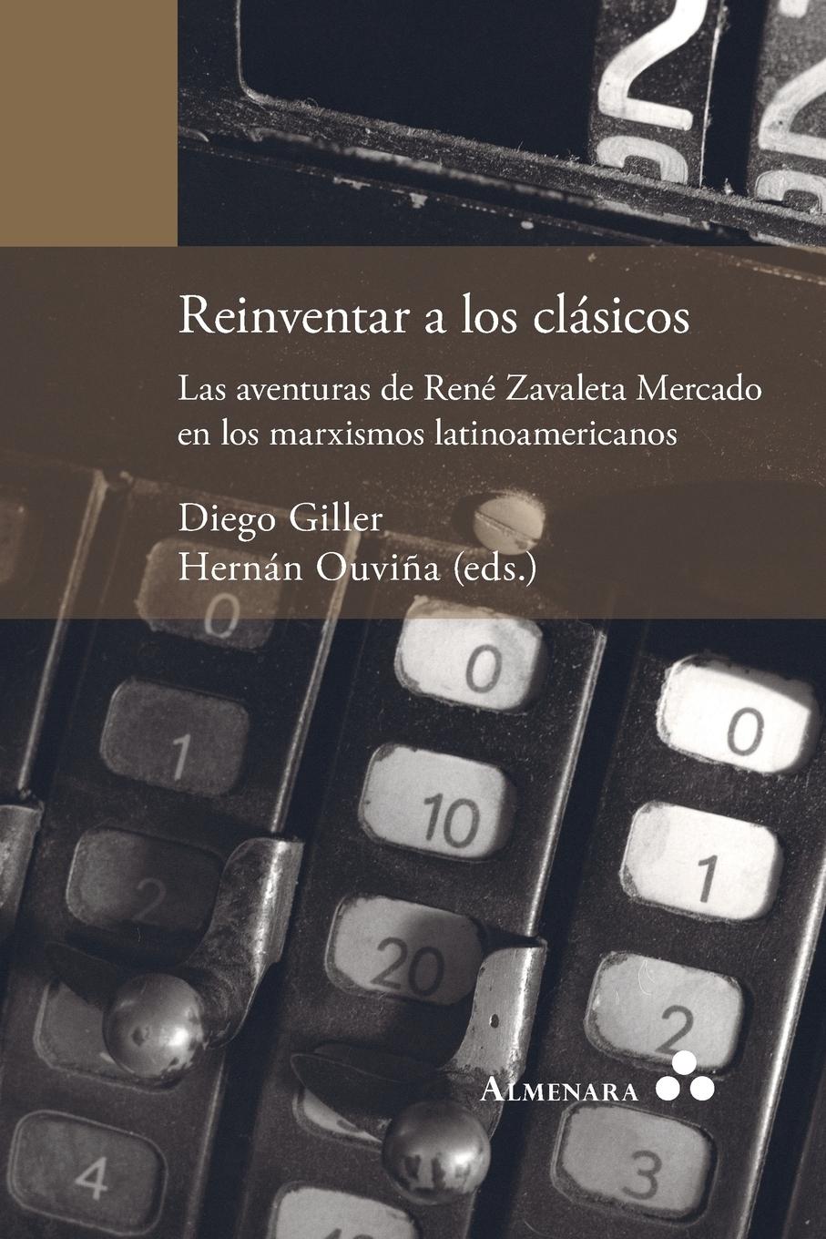 Vorderes Coverbild Reinventar a los clásicos. Las aventuras de René Zavaleta Mercado en los marxismos latinoamericanos