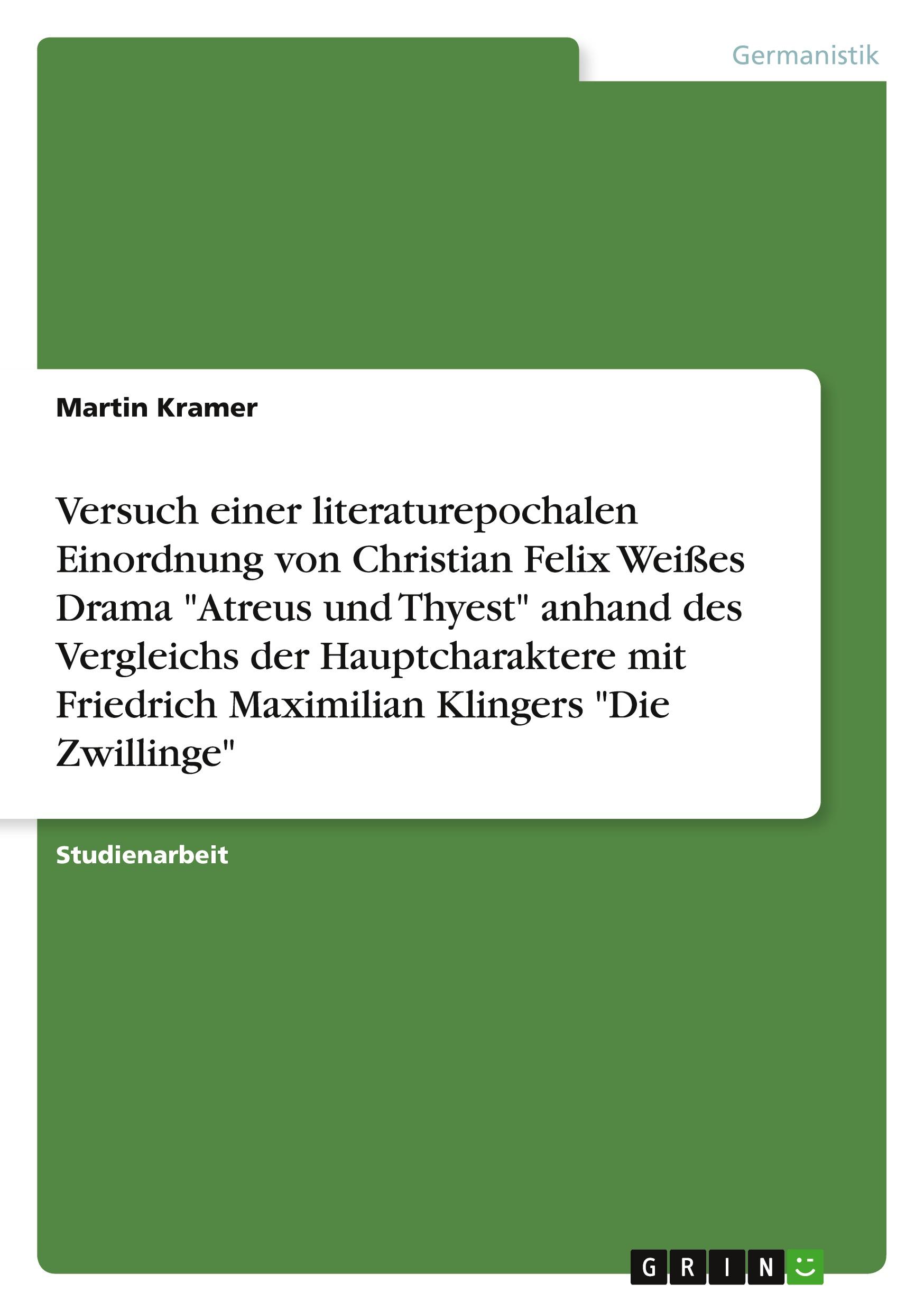 Vorderes Coverbild Versuch einer literaturepochalen Einordnung von Christian Felix Weißes Drama "Atreus und Thyest" anhand des Vergleichs der Hauptcharaktere mit Friedrich Maximilian Klingers "Die Zwillinge"