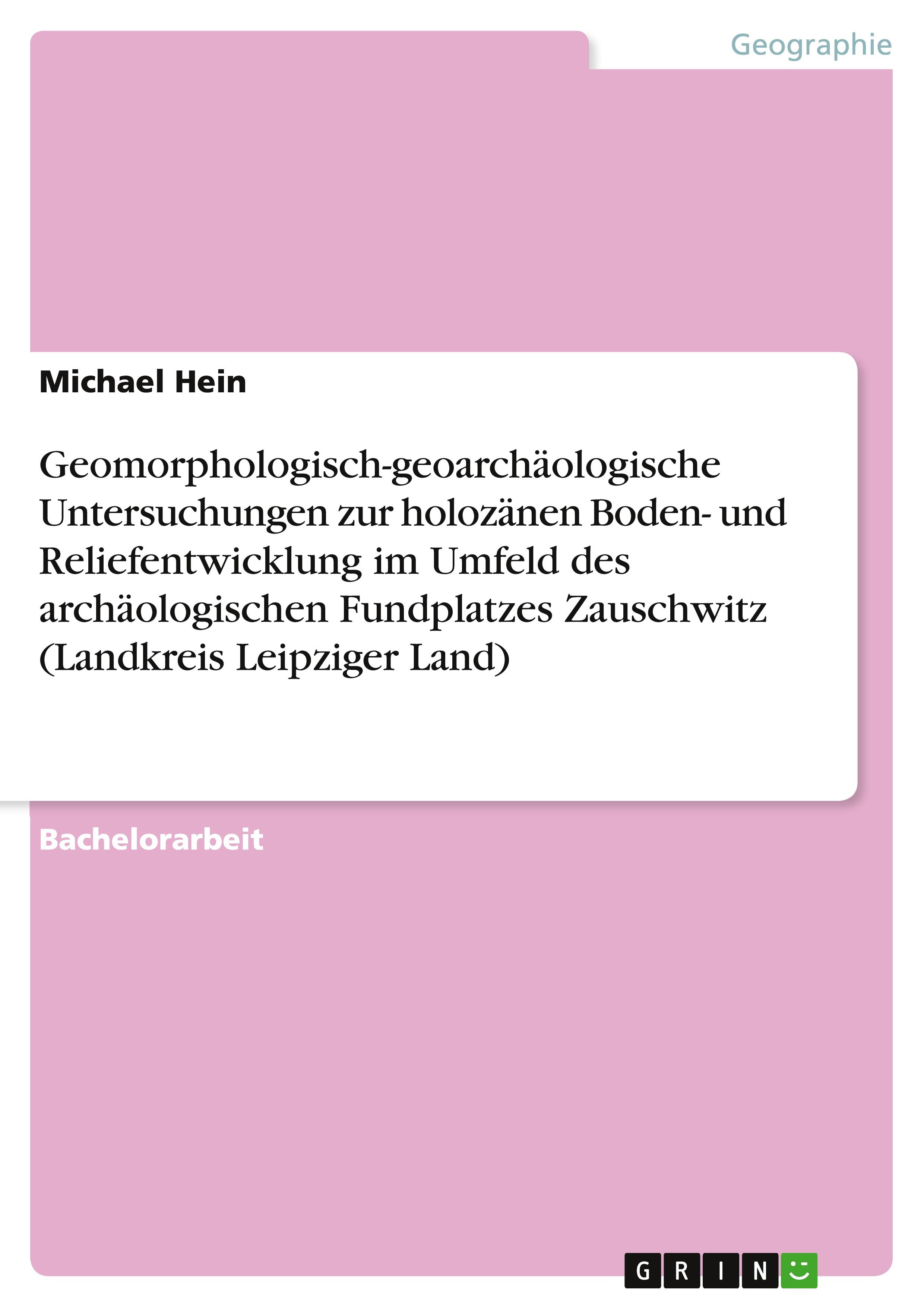 Vorderes Coverbild Geomorphologisch-geoarchäologische Untersuchungen zur holozänen Boden- und Reliefentwicklung im Umfeld des archäologischen Fundplatzes Zauschwitz (Landkreis Leipziger Land)