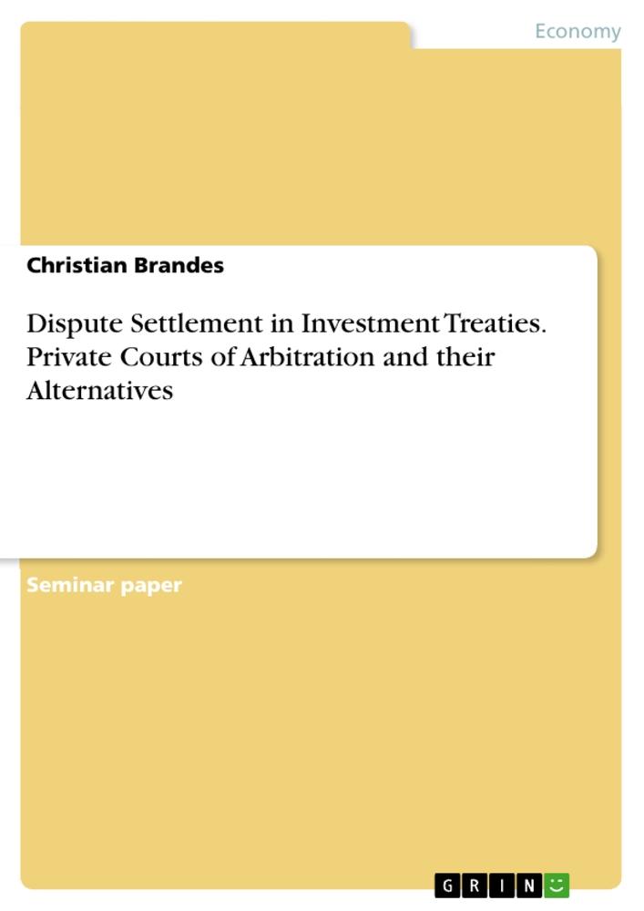 Vorderes Coverbild Dispute Settlement in Investment Treaties. Private Courts of Arbitration and their Alternatives