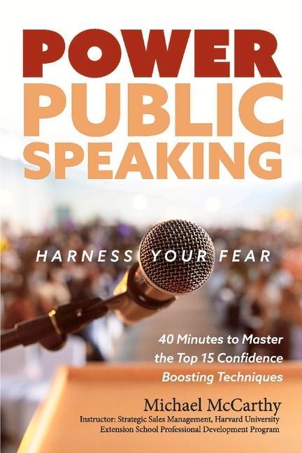 Vorderes Coverbild Power Public Speaking Harness Your Fear: 40 Minutes to Master the Top 15 Confidence Boosting Techniques Volume 1