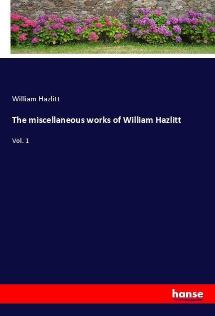 Vorderes Coverbild The miscellaneous works of William Hazlitt