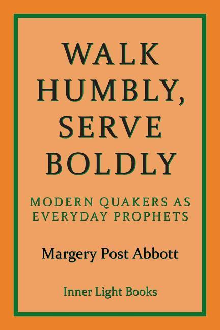 Vorderes Coverbild Walk Humbly, Serve Boldly: Modern Quakers as Everyday Prophets