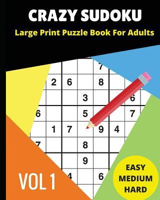 Vorderes Coverbild Crazy Sudoku Large Print Puzzle Book for Adults: 2018 9x9 Sudoku Books; Easy, Medium, Hard Difficultly; For Sudoku Lovers; 90 Challenging Puzzles