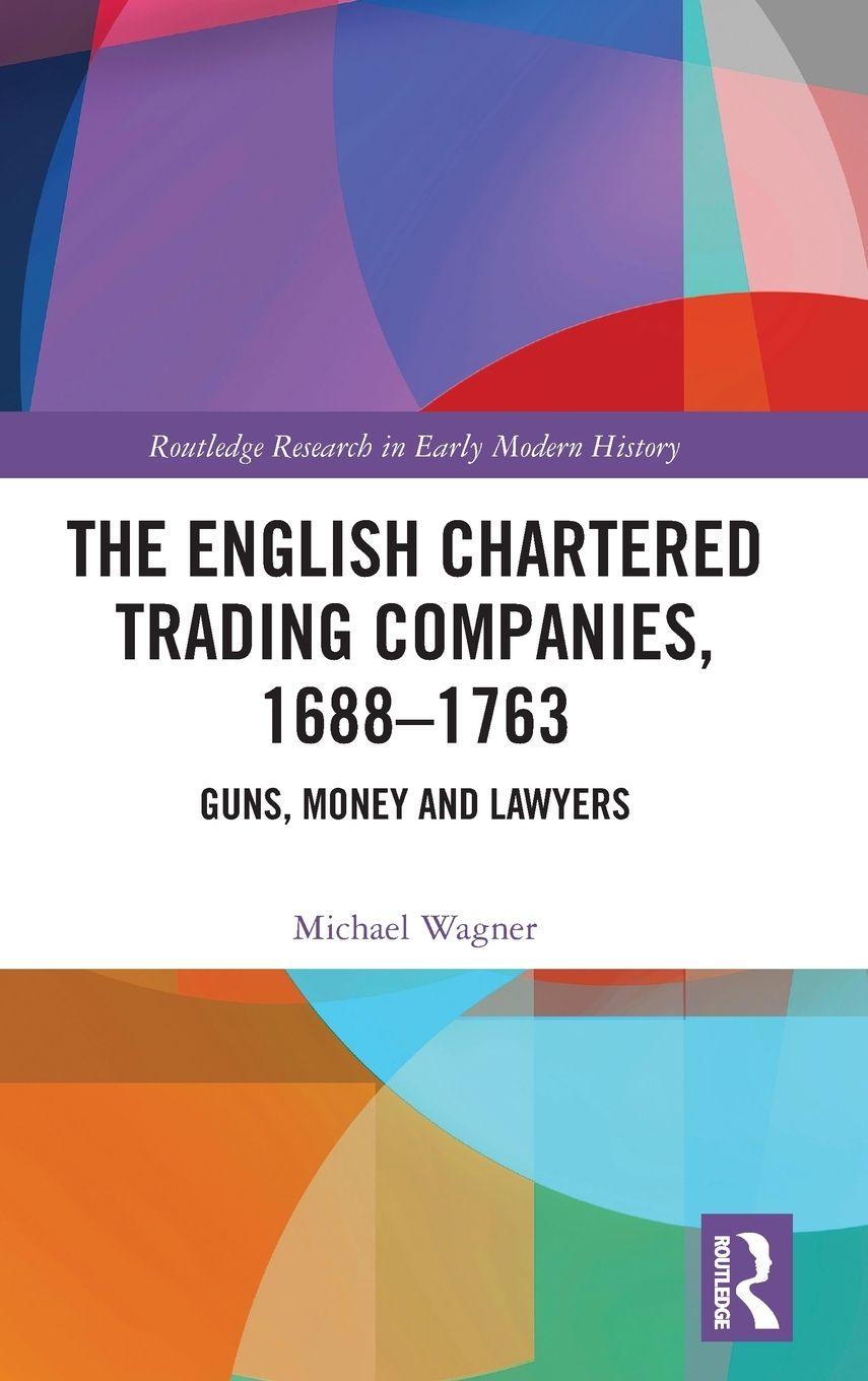 Vorderes Coverbild The English Chartered Trading Companies, 1688-1763