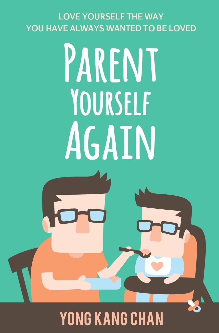 Vorderes Coverbild Parent Yourself Again: Love Yourself the Way You Have Always Wanted to Be Loved