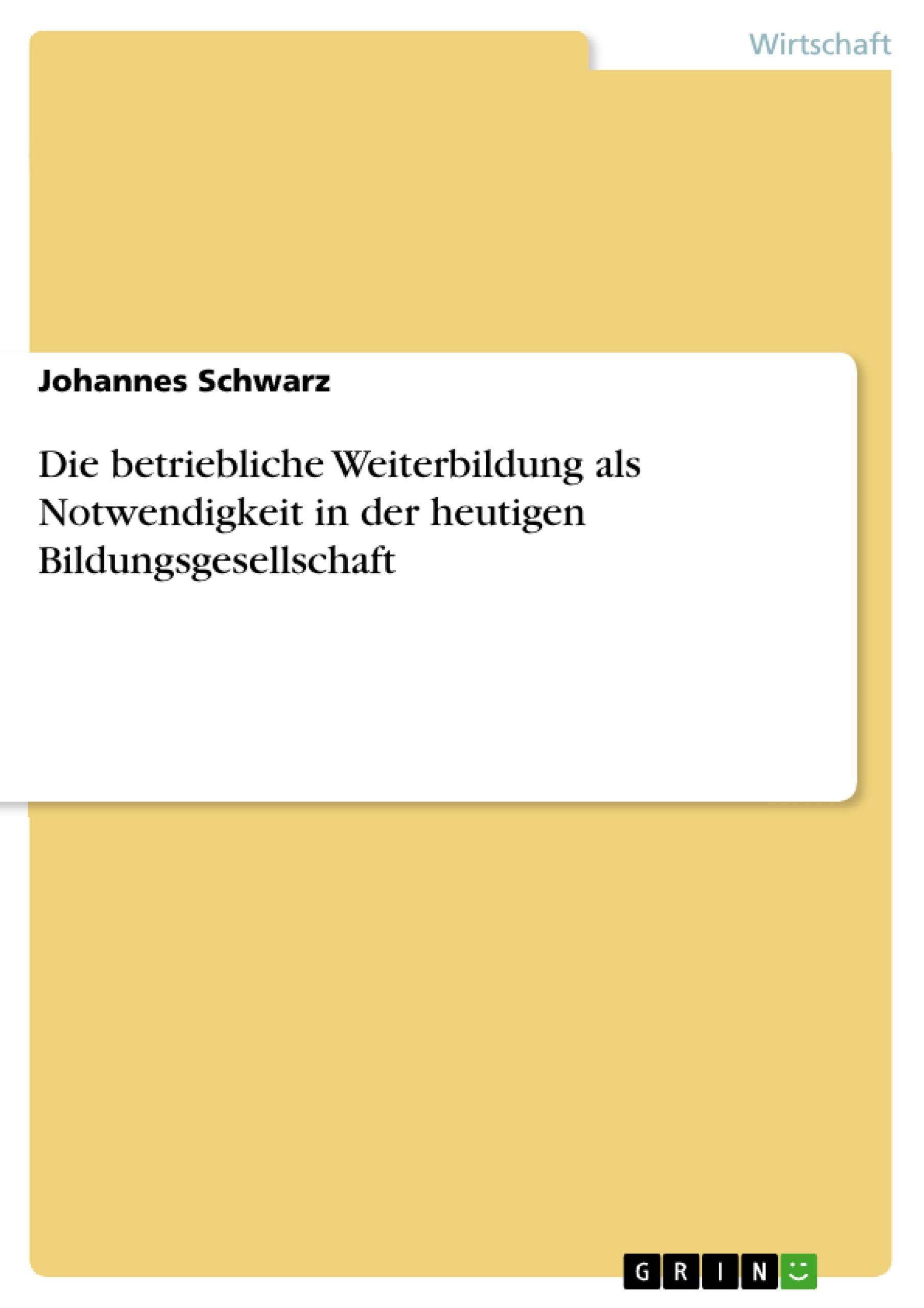 Vorderes Coverbild Die betriebliche Weiterbildung als Notwendigkeit in der heutigen Bildungsgesellschaft