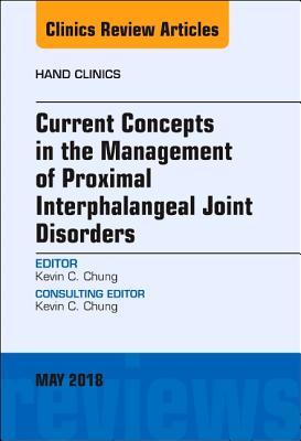 Vorderes Coverbild Current Concepts in the Management of Proximal Interphalangeal Joint Disorders, an Issue of Hand Clinics