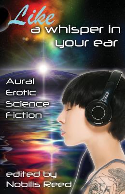 Vorderes Coverbild Like a Whisper In Your Ear: Aural Erotic Science Fiction