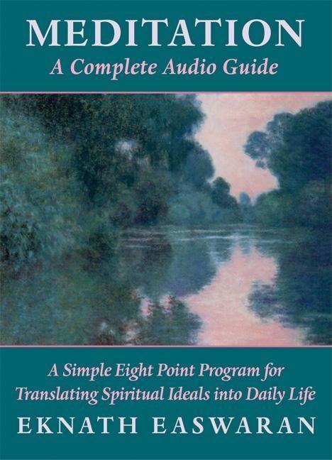 Vorderes Coverbild Meditation: A Complete Audio Guide: A Simple Eight Point Program for Translating Spiritual Ideals Into Daily Life