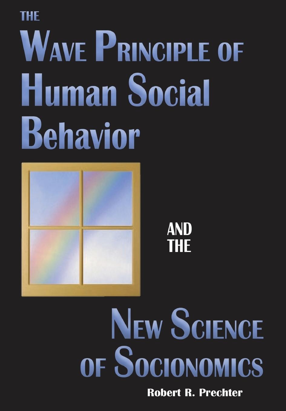 Vorderes Coverbild The Wave Principle of Human Social Behavior and the New Science of Socionomics
