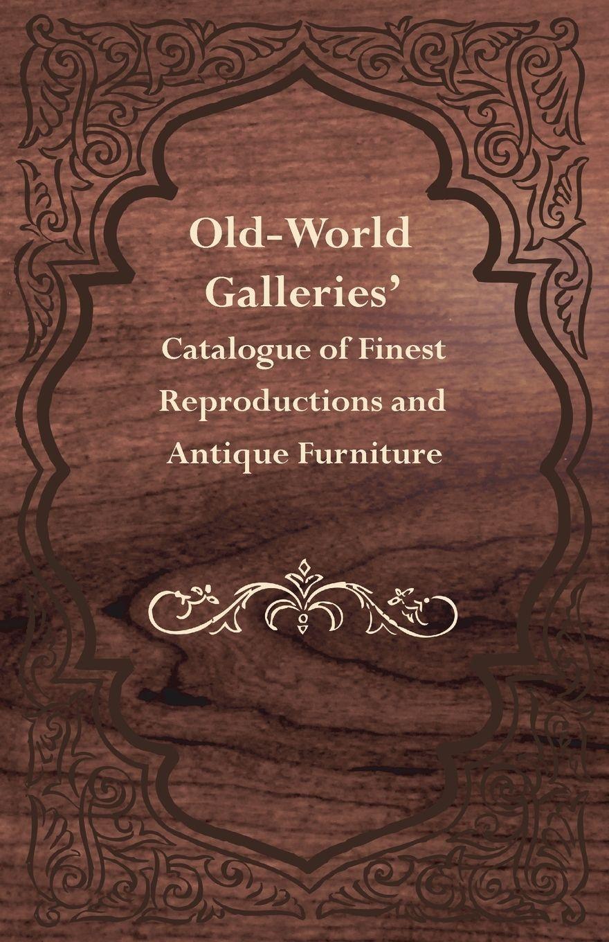 Vorderes Coverbild Old-World Galleries' Catalogue of Finest Reproductions and Antique Furniture