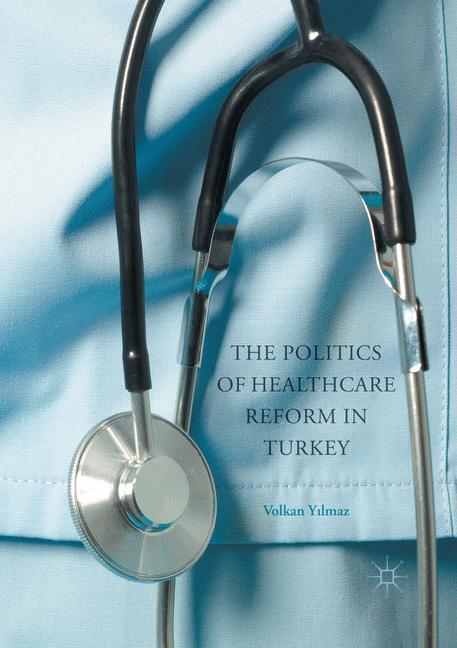 Vorderes Coverbild The Politics of Healthcare Reform in Turkey