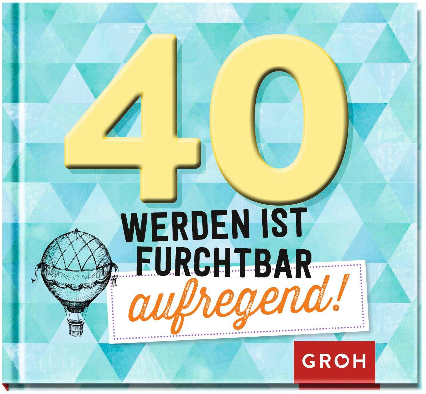Vorderes Coverbild 40 werden ist furchtbar aufregend!