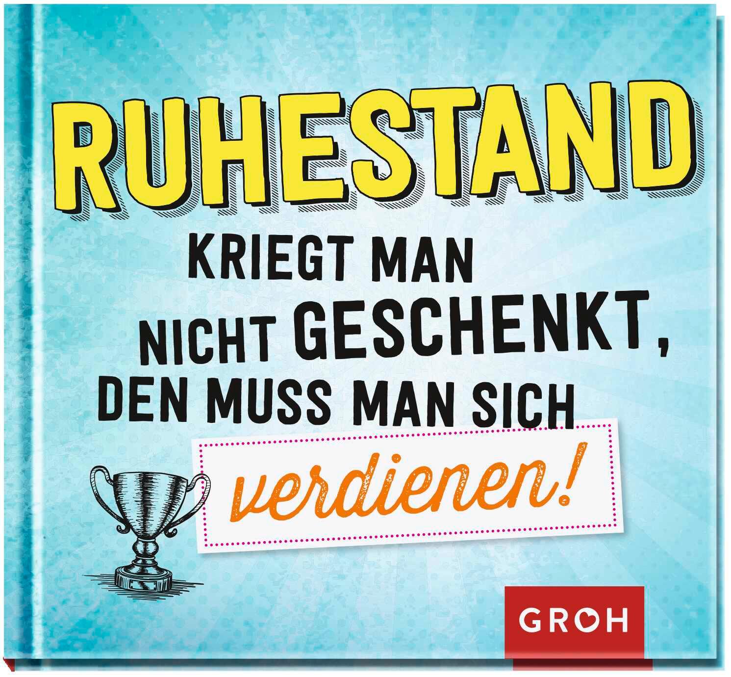 Vorderes Coverbild Ruhestand kriegt man nicht geschenkt, den muss man sich verdienen!