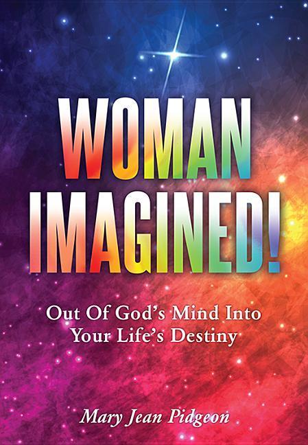 Vorderes Coverbild Woman Imagined!: Out of God's Mind Into Your Life's Destiny