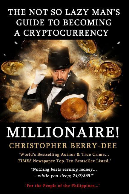 Vorderes Coverbild The Not So Lazy Man's Guide to Becoming a Cryptocurrency Millionaire!: "nothing Beats Earning Money While You Sleep; 24/7/365!"
