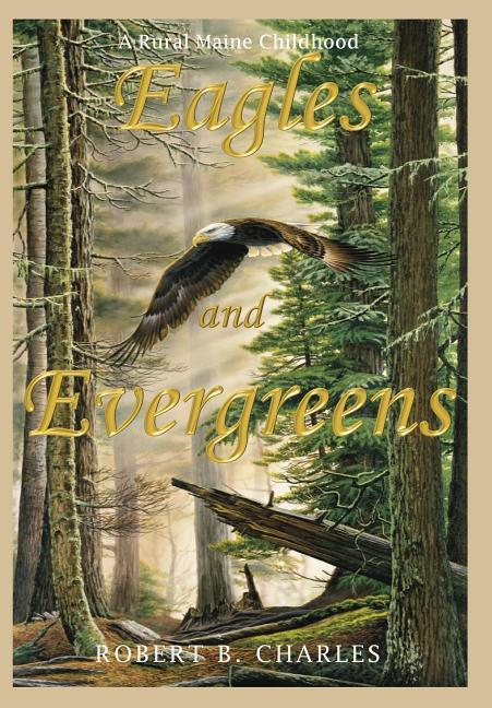 Vorderes Coverbild Eagles and Evergreens: A Rural Maine Childhood