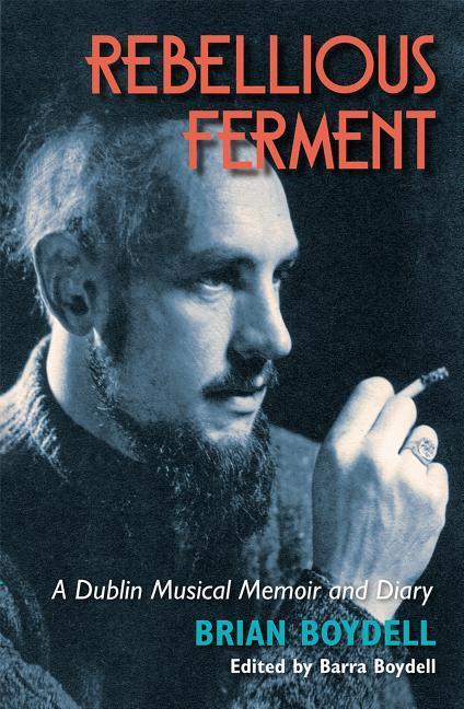 Vorderes Coverbild Rebellious Ferment: A Dublin Musical Memoir and Diary