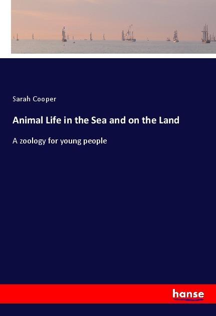 Vorderes Coverbild Animal Life in the Sea and on the Land