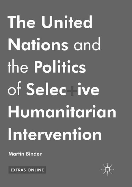 Vorderes Coverbild The United Nations and the Politics of Selective Humanitarian Intervention