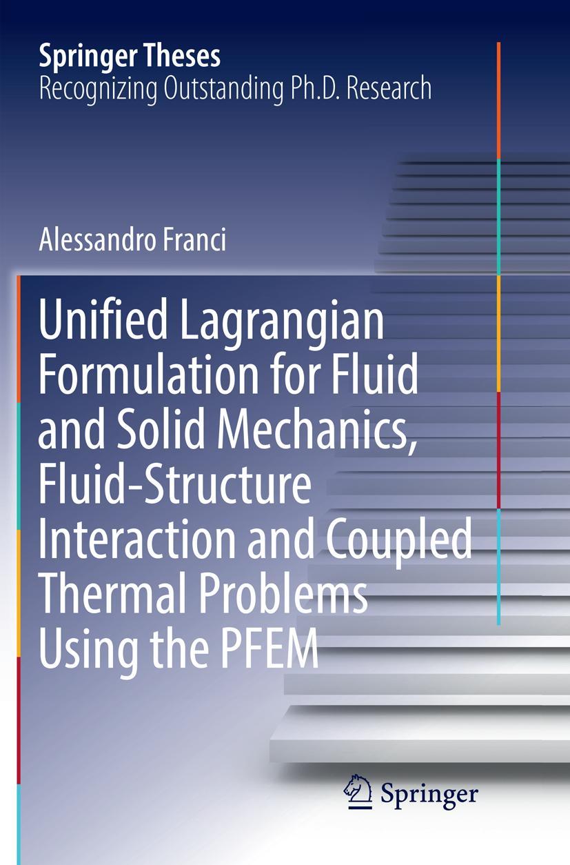 Vorderes Coverbild Unified Lagrangian Formulation for Fluid and Solid Mechanics, Fluid-Structure Interaction and Coupled Thermal Problems Using the PFEM